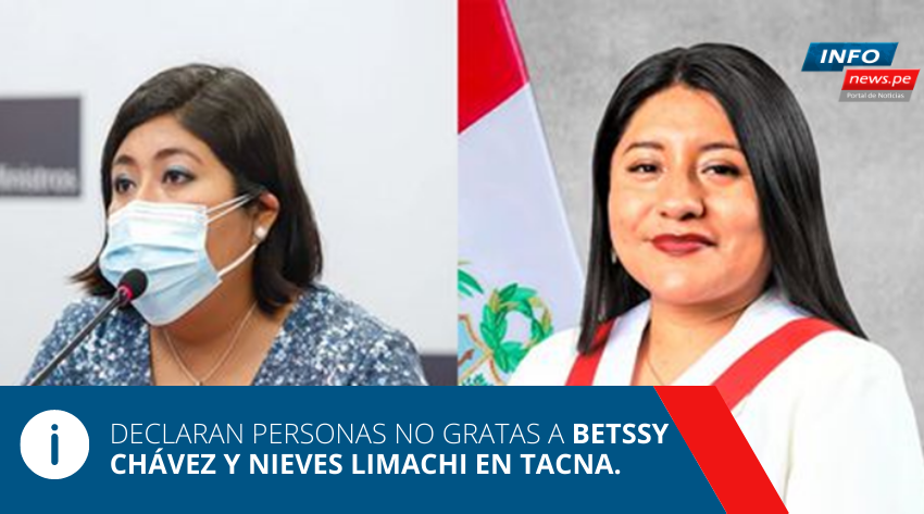  Declaran personas no gratas a Betssy Chávez y Nieves Limachi en Tacna